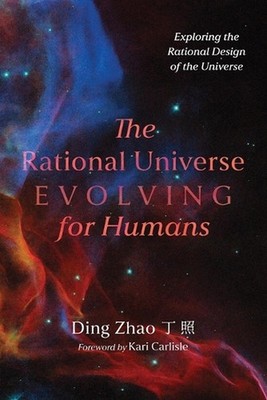 The Rational Universe Evolving for Humans: Exploring the Rational Design of the 