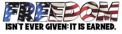 Freedom American Flag isn't ever given it is earned Decal