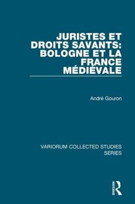 Juristes Et Droits Savants: Bologne Et La France Médiéval by André Gouron