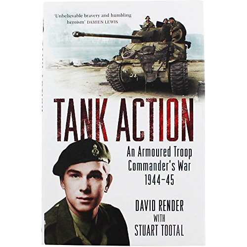 Tank Action: An Armoured Troop Commander's War 1944-45,Captain D