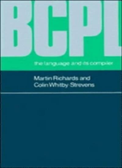 BCPL: The Language and its Compiler By Martin Richards, Colin Whitby-Strevens