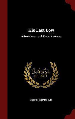 His Last Bow: A Reminiscence of Sherlock Holmes (Hardback ...