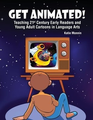 Get Animated! Teaching 21st Century Early Readers and Young Adult Cartoons in
