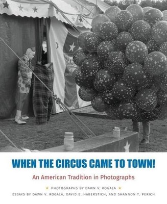 When the Circus Came to Town!: An American Tradition in Photographs by David Hab