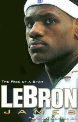 LeBron James: The Rise of a Star - Paperback By David Lee Morgan Jr. - GOOD