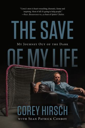 Save of My Life : My Journey Out of the Dark by Corey Hirsch and Sean Patrick...