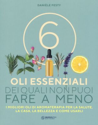 Danièle Festy Bücher - 6 ätherische Öle, auf die Sie nicht verzichten können. Die Besten
