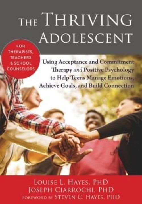 The Thriving Adolescent: Using Acceptance and Commitment Therapy and Positive...