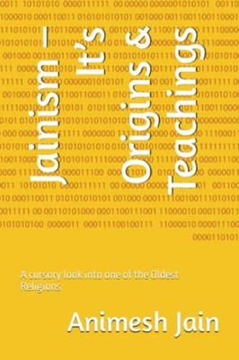 Jainism - It's Origins & Teachings A Cursory Look Into  -  NEW ANIMESH MAHENDR 2