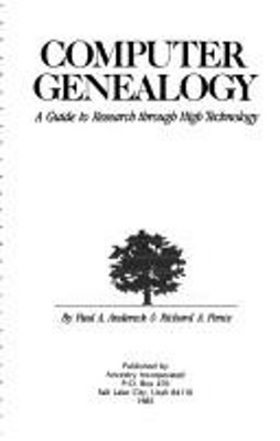 Computer Genealogy : A Guide to Research Through High Technology