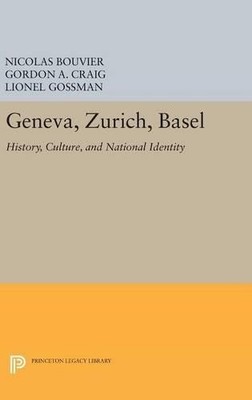 Nicolas Bouvier Gordon A. Craig Lionel Gossman Geneva, Zurich, Basel (Hardback)
