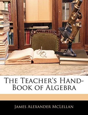 The Teacher's Hand-Book of Algebra