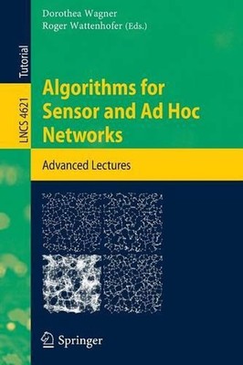 Algorithms for Sensor and Ad Hoc Networks: Advanced Lectures by Dorothea Wagner 