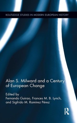 Alan S. Milward and a Century of European Change by Fernando Guirao (English) Pa
