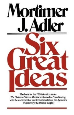 Mortimer J. Adler Six Great Ideas (Taschenbuch)