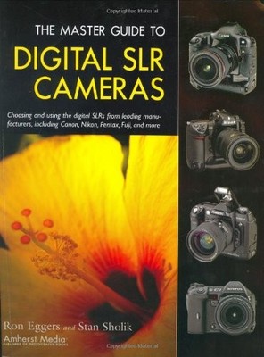 MASTER GUIDE TO DIGITAL SLR CAMERAS, THE,Ron Eggers,Stan Sholik