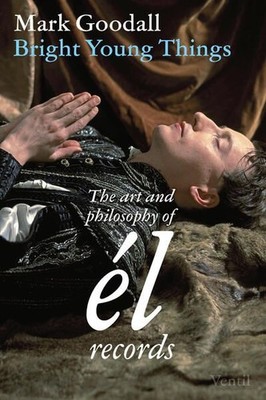 Bright Young Things. The Art and Philosophy of él-Records. Sprache: Englisch. Go