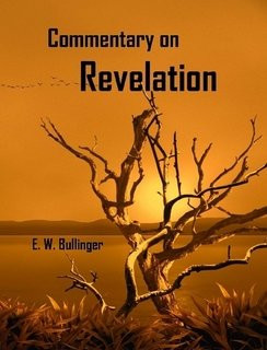 COMMENTARY ON REVELATION: THE APOCALYPSE (OR, THE DAY OF By E. W. Bullinger NEW