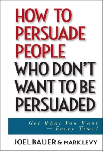 Joel Bauer Mark How to Persuade People Who Don't Want to be P (Copertina rigida)