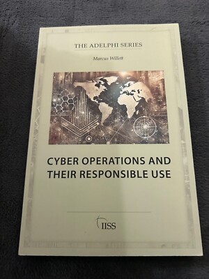 Cyber Operations and Their Responsible Use (Adelphi series) by Marcus Willett