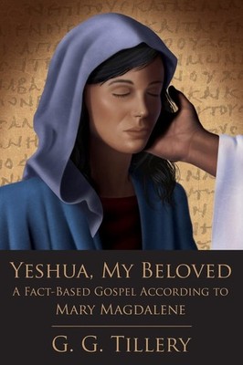 Yeshua, My Beloved: A Fact-Based Gospel According to Mary Magdalene by Tillery