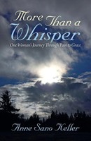 More Than A Whisper One Woman's Journey Through Pain To Grace Anne Sano Keller