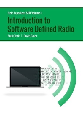 FIELD EXPEDIENT SDR: INTRODUCTION TO SOFTWARE DEFINED By Paul Clark & David