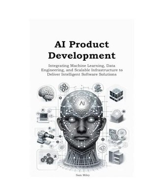 AI Product Development: Integrating Machine Learning, Data Engineering, and Scal