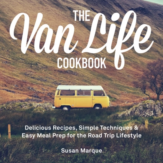 The Van Life Cookbook: Delicious Recipes, Simple Techniques and Easy Meal Prep - Image 4