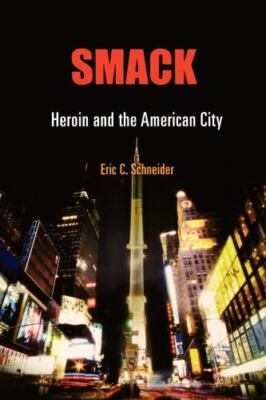 Politics and Culture in Modern America Ser.: Smack : Heroin and the American...