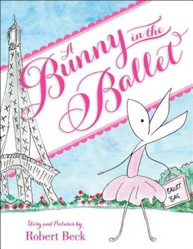 A Bunny in the Ballet - Hardcover By Beck, Robert - VERY GOOD