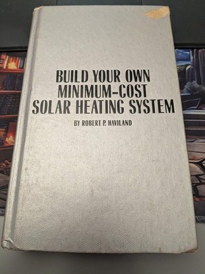 Build your own minimum-cost solar heating system Robert P. Haviland (1982) GOOD