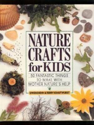 Nature Crafts for Kids: 50 Fantastic Things to Make With Mother N - VERY GOOD