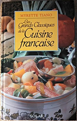 Les grands classiques de la cuisine française By Myrette Tiano