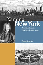 Naming New York: Manhattan Places and How They Got Their Names by Feirstein, Sa