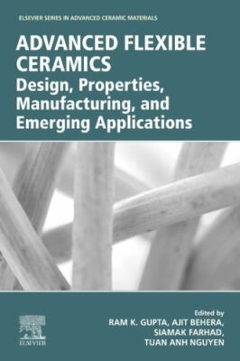 Advanced Flexible Ceramics : Design, Properties, Manufacturing, and Emerging ...