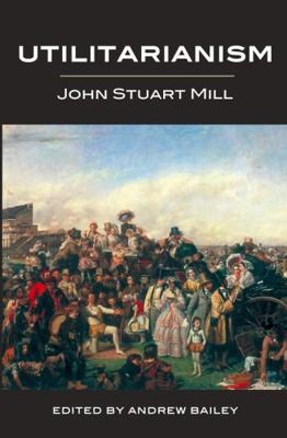 Utilitarianism - Ed. Bailey by Stuart Mill, John