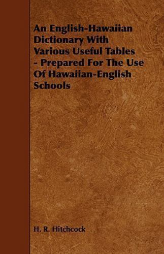 English-Hawaiian Dictionary with Various Useful Tables - Prepared for ...