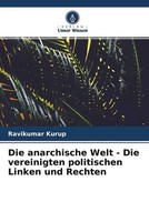 Ravikumar Kurup | Die Anarchische Welt - Die Vereinigten Politischen Linken...