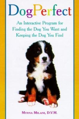 Dogperfect: An Interactive Program for Finding the Dog You Want and Keeping...