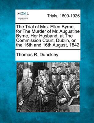 Dunckley - Trial of Mrs. Ellen Byrne for The Murder of Mr. Augustine  - X555z