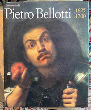 Pietro Bellotti 1625-1700 A cura di Luciano Anelli Grafo Editore 1996