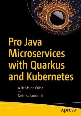 Pro Java Microservices with Quarkus and Kubernetes - 9781484271698