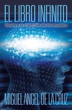 El Libro Infinito: Onum Y La Creacion De Los Mundos by Miguel Angel de la Cruz (