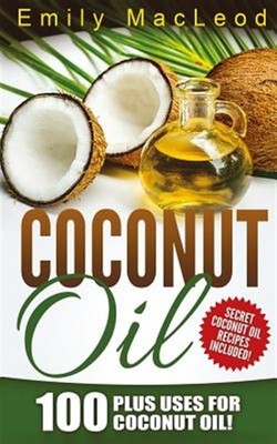 Coconut Oil : 100 Plus Uses for Coconut Oil!, Paperback by Macleod, Emily, Br...