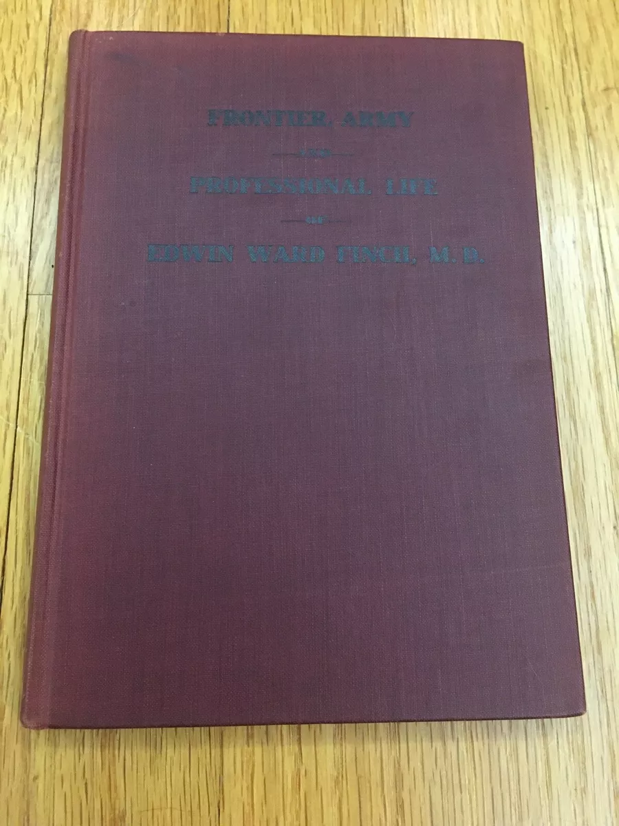 Frontier, Army and Professional Life of Edwin Ward Finch, M.D. ~ SIGNED  First Ed | eBay