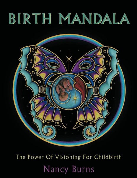 Birth Mandala The Power Of Visioning For Childbirth Nancy Burns Taschenbuch 2011-image