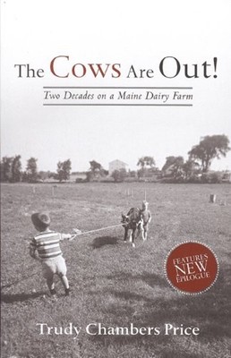 Cows are Out!: Two Decades on a Maine Dairy Farm by Price, Trudy