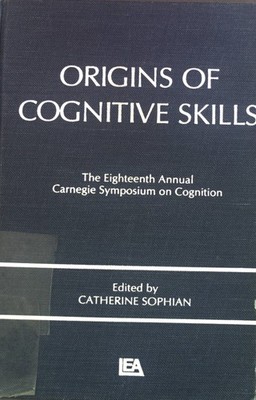 Origins of Cognitive Skills: The Eighteenth Annual Carnegie Symposium on Cogniti