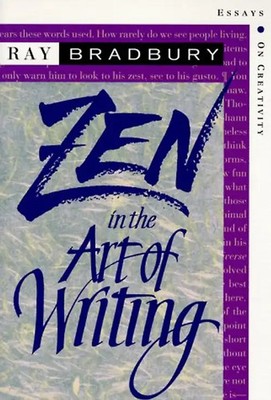 Zen in the Art of Writing: Essays on Creativity Third Edition/Expanded - Ray Bra